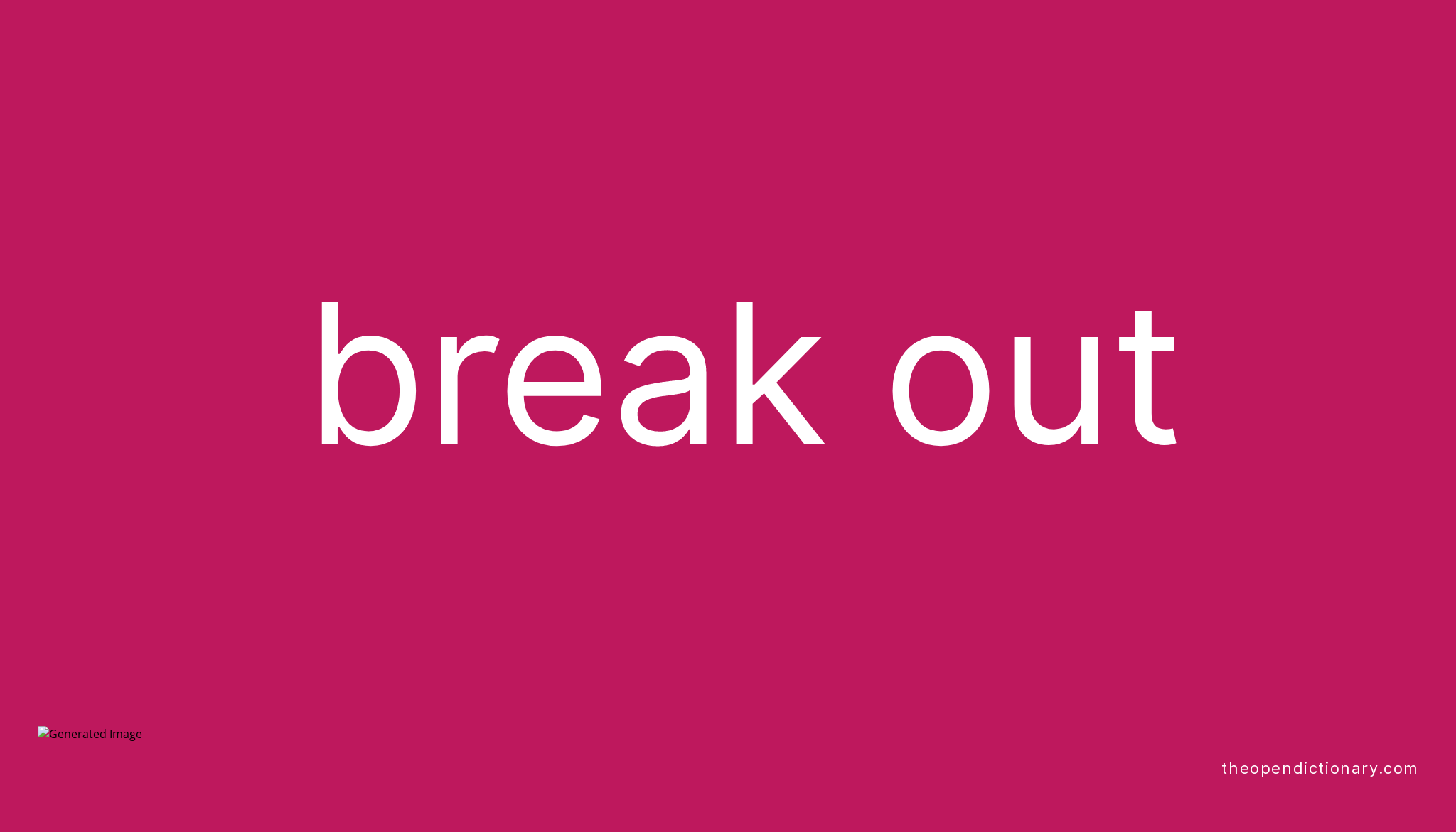 BREAK OUT Phrasal Verb BREAK OUT Definition Meaning And Example